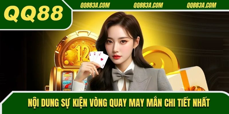 Nội dung sự kiện vòng quay may mắn chi tiết nhất